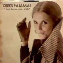 I Love the Way You Smile - Single by The Green Pajamas album reviews, ratings, credits