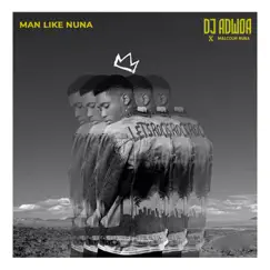 Man Like Nuna - Single by Dj Adwoa & Malcolm Nuna album reviews, ratings, credits