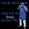 Shop Wit Me - Single (feat. Decatur Slim) - Single album lyrics, reviews, download