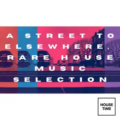 A Street to Elsewhere (Rare House Music Selection) by Various Artists album reviews, ratings, credits