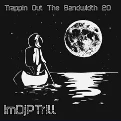 Trappin Out the Bandwidth 20 by ImDjPTrill Beats album reviews, ratings, credits