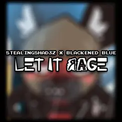 Let It Rage (feat. Blackened Blue) - Single by StealingShad3z album reviews, ratings, credits