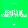 Pentão de Robocop Celestial song lyrics