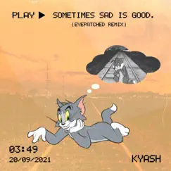 Sometimes sad is good (Eyepatched Remix) - Single by Kyash album reviews, ratings, credits