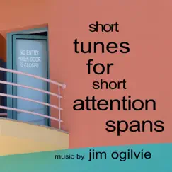 Short Tunes for Short Attention Spans by Jim Ogilvie album reviews, ratings, credits