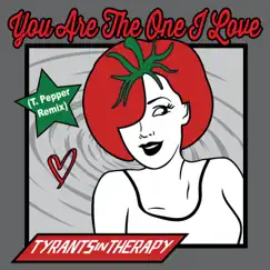You Are the One I Love (T. Pepper Remix) - Single by Tyrants In Therapy album reviews, ratings, credits