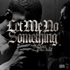 Let Me No Something (feat. Rich Rabbit) - Single by Yc Creez album reviews, ratings, credits