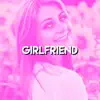 Girlfriend song lyrics