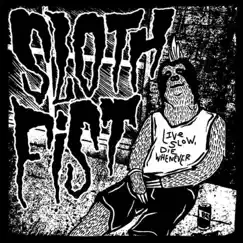 Live Slow, Die Whenever - EP by Sloth Fist album reviews, ratings, credits