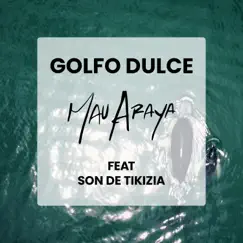 Golfo Dulce (feat. Son de Tikizia) - Single by Mau Araya album reviews, ratings, credits
