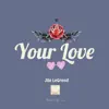 Your Love - Single album lyrics, reviews, download