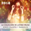 La Colección de Latino Music 2018 - Ritmos Calientes y Tranquilos album lyrics, reviews, download