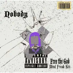 Nobody - Single by FreeTheGod & Mind Freak Rex album reviews, ratings, credits