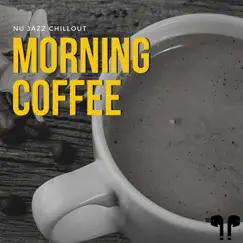 Morning Coffee by Nu Jazz Chillout, Relax Chillout Lounge & Chill Jazz-Lounge album reviews, ratings, credits