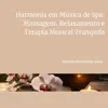Harmonia em Música de Spa: Massagem, Relaxamento e Terapia Musical Tranquila album lyrics, reviews, download