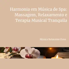 Harmonia em Música de Spa: Massagem, Relaxamento e Terapia Musical Tranquila by Música Relaxante Zona album reviews, ratings, credits