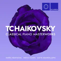 Tchaikovsky: Classical Piano Masterworks by Maria Nemtsova, Misha Fomin & Katya Kramer-Lapin album reviews, ratings, credits