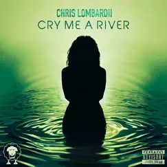 Cry me a river - Single by Chris Lombardii album reviews, ratings, credits