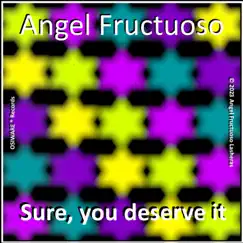 Sure, you deserve it - Single by Angel Fructuoso album reviews, ratings, credits