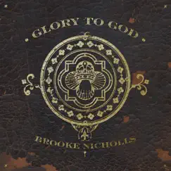 Glory To God - Single by Brooke Nicholls album reviews, ratings, credits