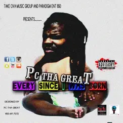 Every Since I Was Born - Single by PC THA GREAT album reviews, ratings, credits