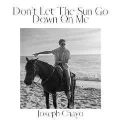 Don't Let the Sun Go Down On Me - Single by Joseph Chayo album reviews, ratings, credits