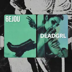 Deadgrl - Single by 6EJOU album reviews, ratings, credits