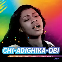 Chi-Adighika -Obi - Single by Prophetess Rose Kelvin album reviews, ratings, credits