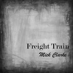Freight Train - Single by Mick Clarke album reviews, ratings, credits