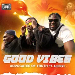 Good Vibes (feat. aRENYE & Million Vibes) - Single by Advocates of Truth album reviews, ratings, credits