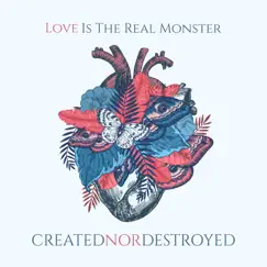 Love Is the Real Monster - Single by Created Nor Destroyed album reviews, ratings, credits