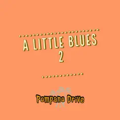 A Little Blues 2 - Single by Pompano Drive album reviews, ratings, credits