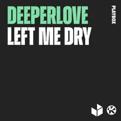 Left Me Dry - Single by Deeperlove album reviews, ratings, credits
