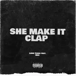 She Make It Clap (feat. uNO) - Single by Luhh Tonio album reviews, ratings, credits