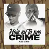 Hoje Eu To Pro Crime - Single album lyrics, reviews, download