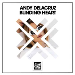 Blinding Heart - Single by Andy DelaCruz album reviews, ratings, credits