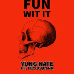 Fun Wit It (feat. TezGot Bank) - Single by Yung Nate album reviews, ratings, credits