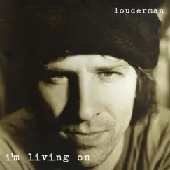 I'm Living On - Single by Louderman album reviews, ratings, credits