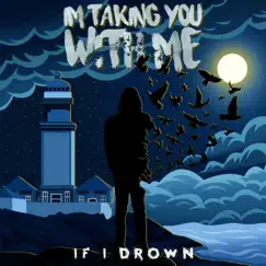 I'm Taking You With Me - EP by If I Drown album reviews, ratings, credits