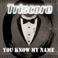 You Know My Name - Single by Triscore album reviews, ratings, credits