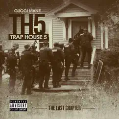 Trap House 5: The Last Chapter by Gucci Mane album reviews, ratings, credits