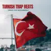 Turkish Trap Beats - Single album lyrics, reviews, download
