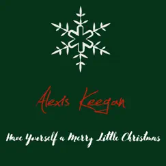 Have Yourself a Merry Little Christmas - Single by Alexis Keegan album reviews, ratings, credits