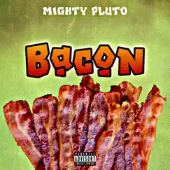 Bacon - Single by Mighty PLUTO album reviews, ratings, credits