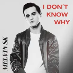 I Don't Know Why - Single by Melvin SK album reviews, ratings, credits