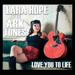 Love You to Life by Lara Hope & the Ark-Tones album reviews, ratings, credits