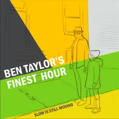 Slow Is Still Moving by Ben Taylor's Finest Hour album reviews, ratings, credits