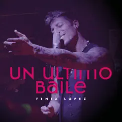 Un Último Baile - Single by Fenix Lopez album reviews, ratings, credits
