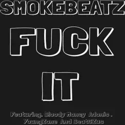 F**k It (feat. Bloody Money Adonis, Young Zone & BeatGZus) - Single by Smokebeatz album reviews, ratings, credits