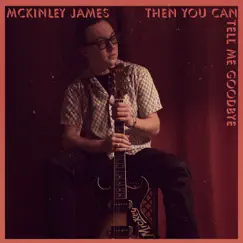Then You Can Tell Me Goodbye - Single by McKinley James album reviews, ratings, credits